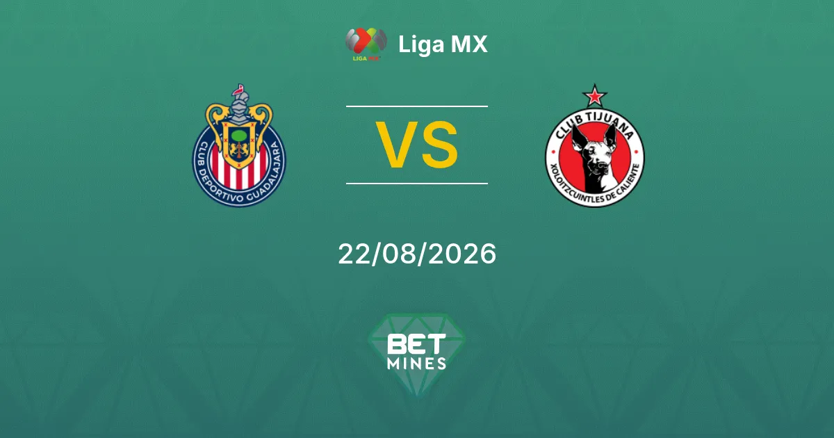 Pronostic Guadalajara vs Tijuana : Aperçu et Analyse du Match | Liga MX 22-08-2026