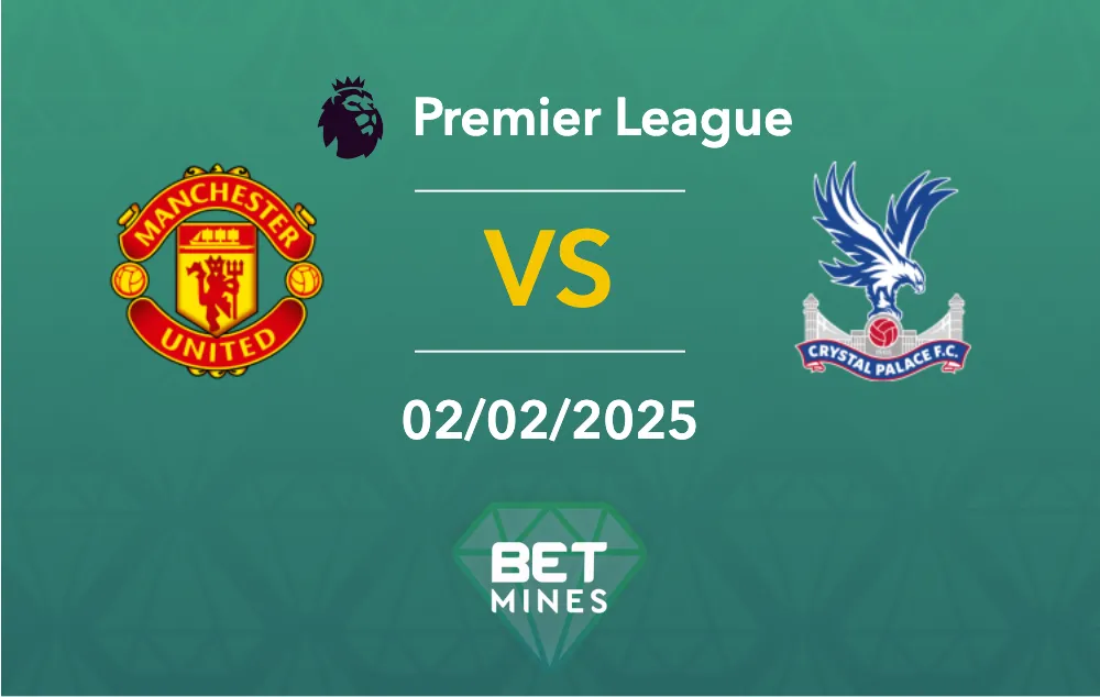 Pronostic Manchester United vs Crystal Palace : aperçu et analyse du match - Premier League