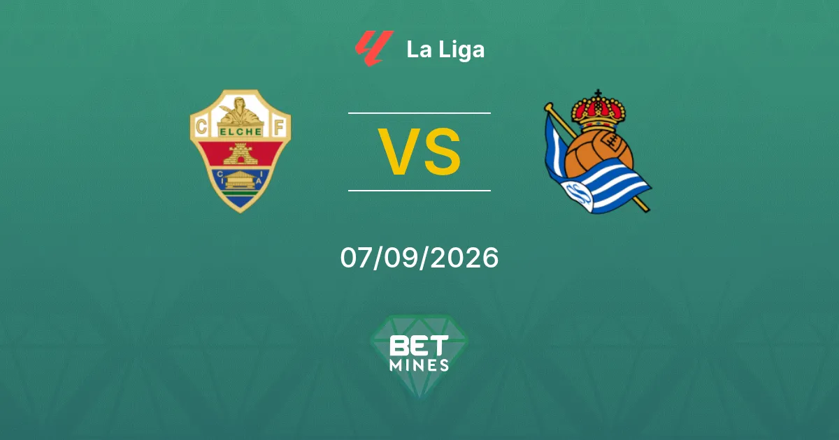 Pronostic Elche vs Real Sociedad : Aperçu et analyse du match | La Liga 07-09-2026