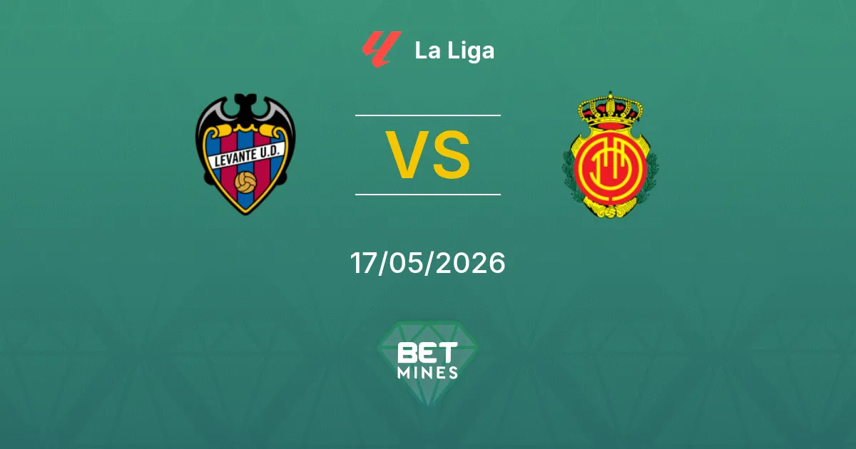 Levante vs Mallorca Pronostico: Anteprima e Analisi della Partita | La Liga 17-05-2026