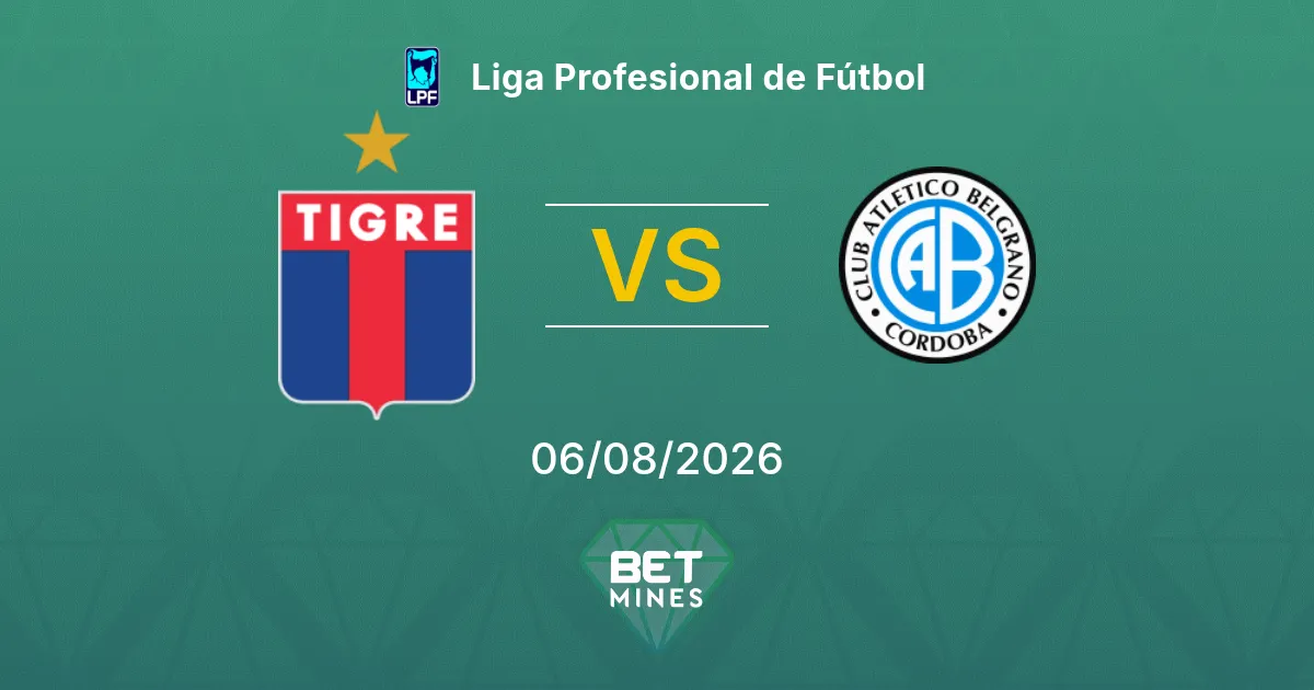 Pronostic Tigre vs Belgrano : Aperçu et analyse du match | Liga Profesional de Fútbol 06-08-2026