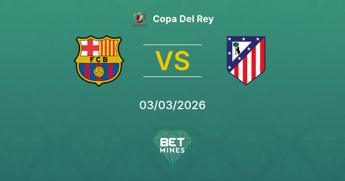 FC Barcelona vs Atlético Madrid Prediction: Match Preview and Analysis | Copa Del Rey 03-03-2026