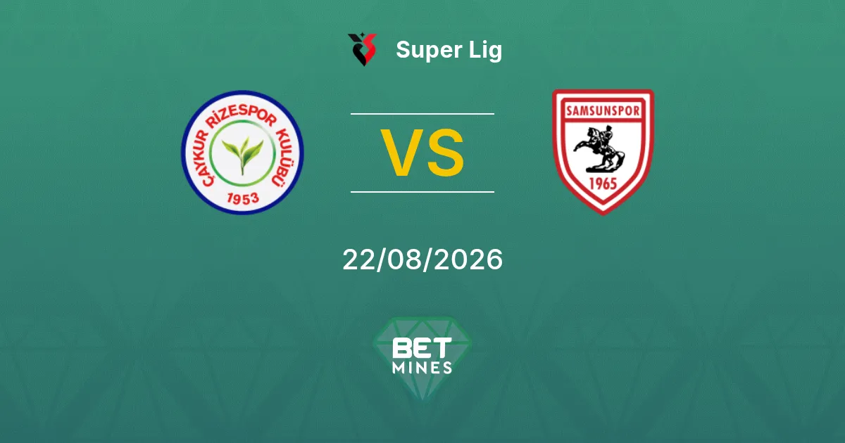 Pronostic Rizespor vs Samsunspor : Aperçu et Analyse du Match | Super Lig 22-08-2026