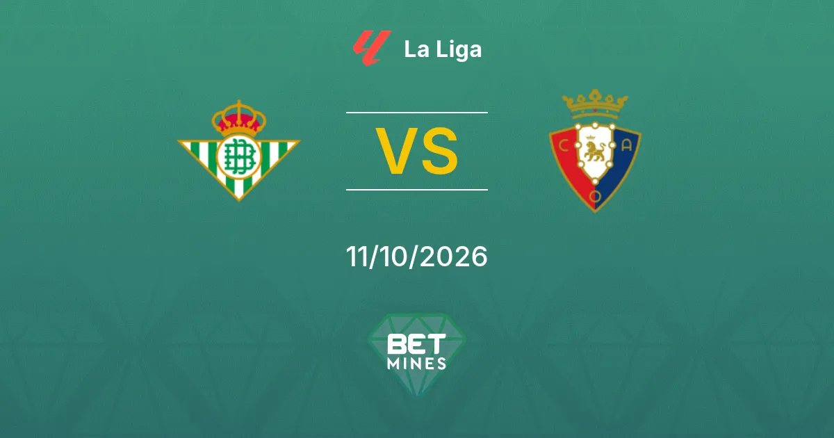 Real Betis vs Osasuna Pronostico: anteprima e analisi della partita | La Liga 11-10-2026
