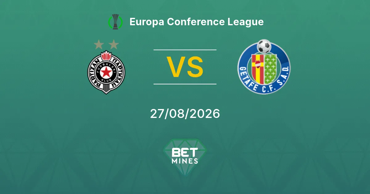 Partizan vs Getafe Pronostico: Anteprima e Analisi della Partita | Europa Conference League 27-08-2026