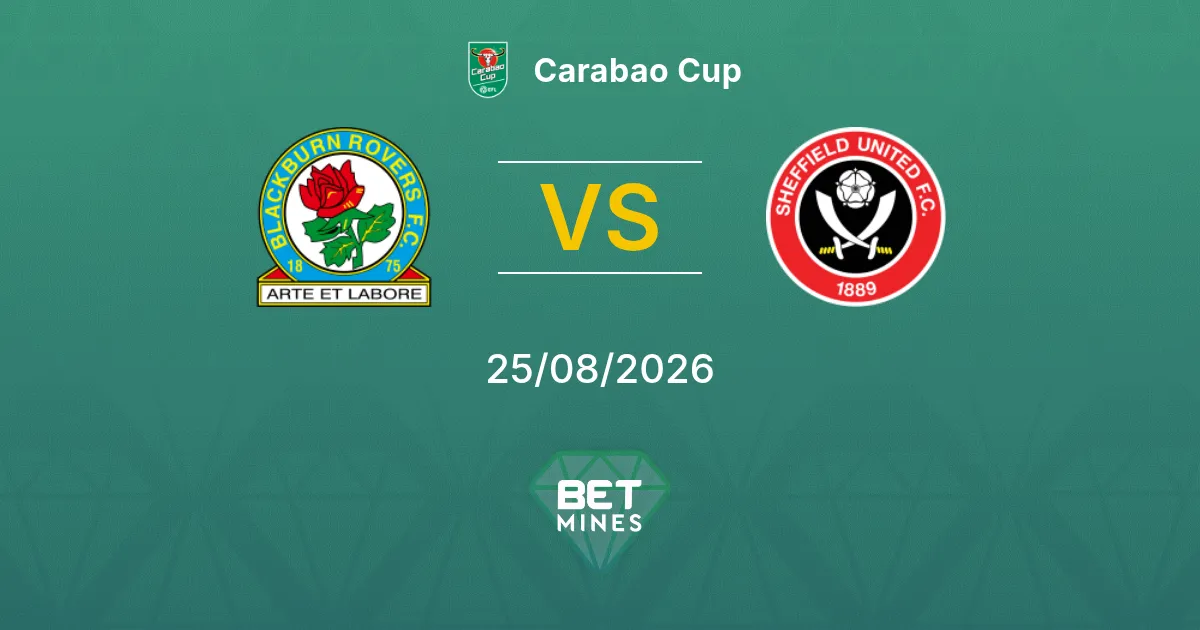 Pronóstico Blackburn Rovers vs Sheffield United: Previa y análisis del partido | Carabao Cup 25-08-2026