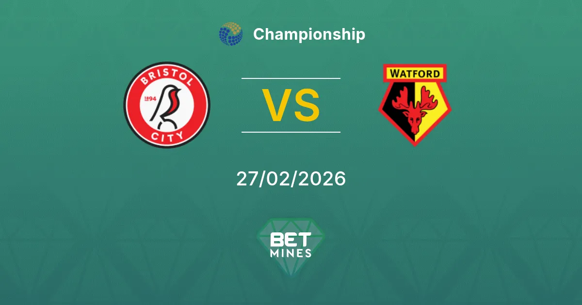 Bristol City vs Watford Pronostic : Aperçu et Analyse du Match | Championship 27-02-2026