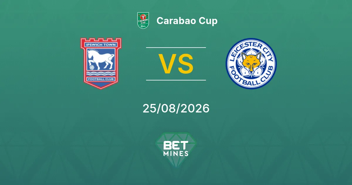 Pronóstico Ipswich Town vs Leicester City: Previa y Análisis del Partido | Carabao Cup 25-08-2026