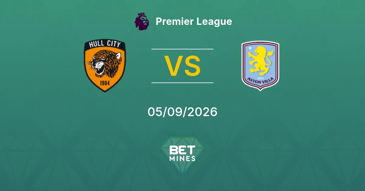 Pronostic Hull City vs Aston Villa : Aperçu et Analyse du Match | Premier League 05-09-2026