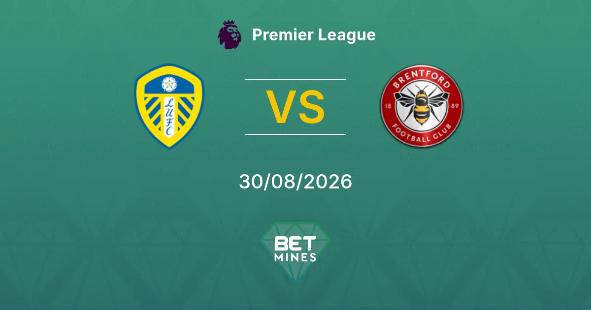 Pronostic Leeds United vs Brentford : Aperçu et Analyse du Match | Premier League 30-08-2026