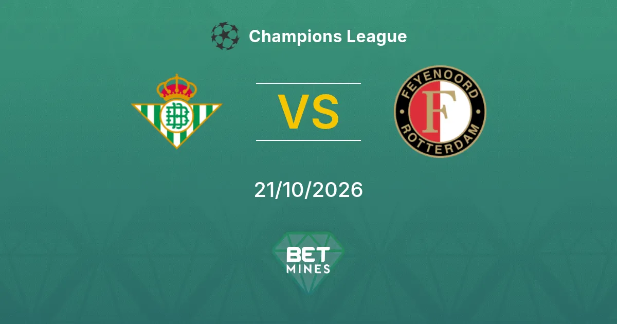 Real Betis vs Feyenoord Pronostic : présentation et analyse du match | Ligue des champions 21-10-2026