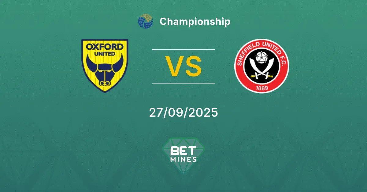 Oxford United vs Sheffield United Pronostic : Aperçu et Analyse du Match | Championship 27-09-2025