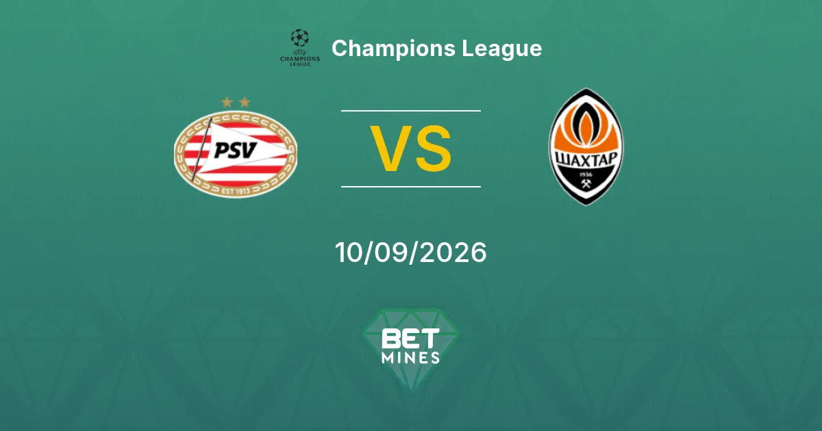 Pronostic PSV vs Shakhtar Donetsk : Aperçu et Analyse du Match | Ligue des Champions 10-09-2026