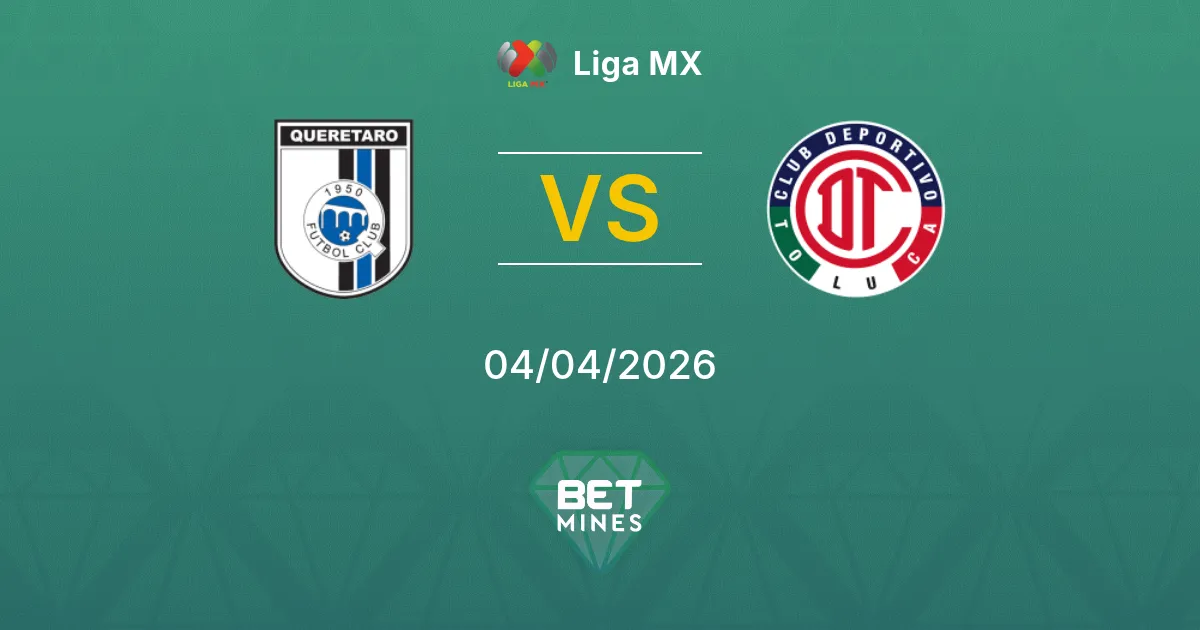 Querétaro vs Toluca Pronóstico: Previa y Análisis del Partido | Liga MX 04-04-2026