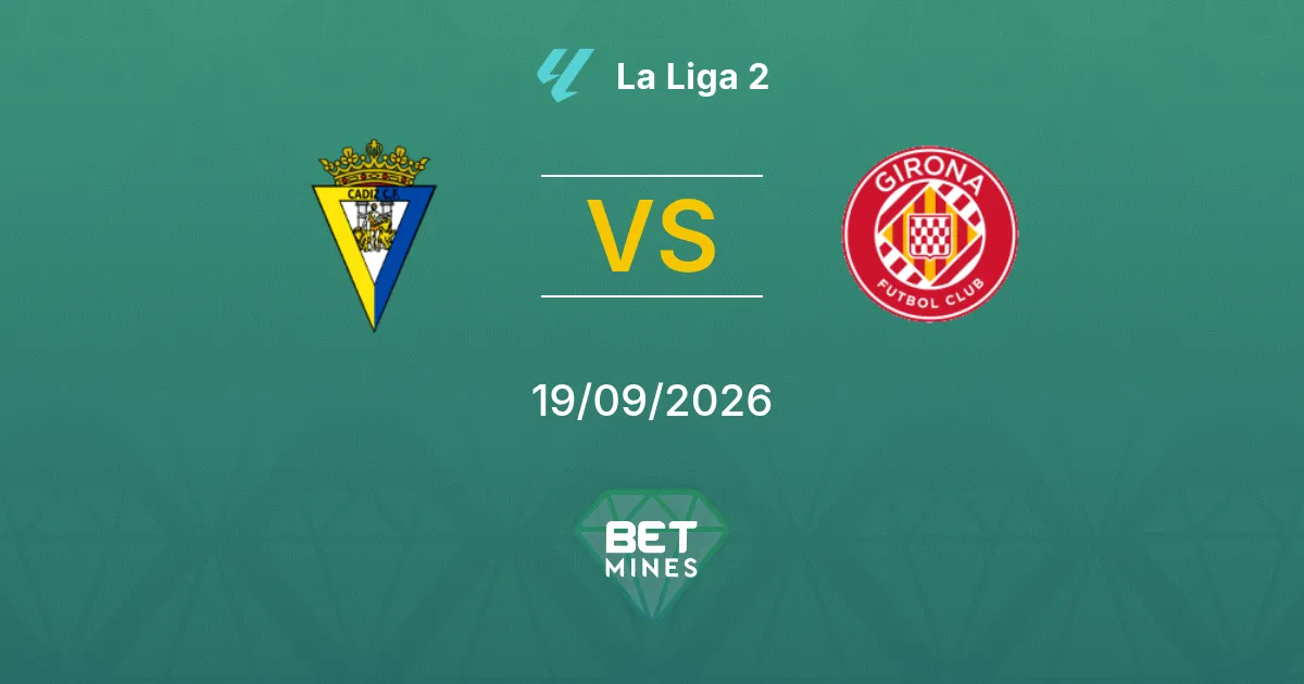 Pronostico Cádiz vs Girona: Anteprima e Analisi della Partita | La Liga 2 19-09-2026