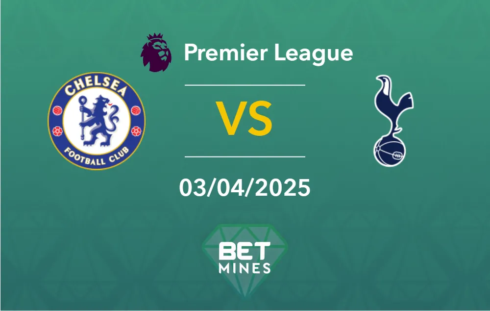 Pronostic Chelsea vs Tottenham Hotspur : Aperçu et analyse du match | Premier League
