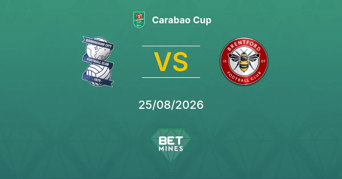 Pronóstico Birmingham City vs Brentford: Previa y Análisis del Partido | Carabao Cup 25-08-2026