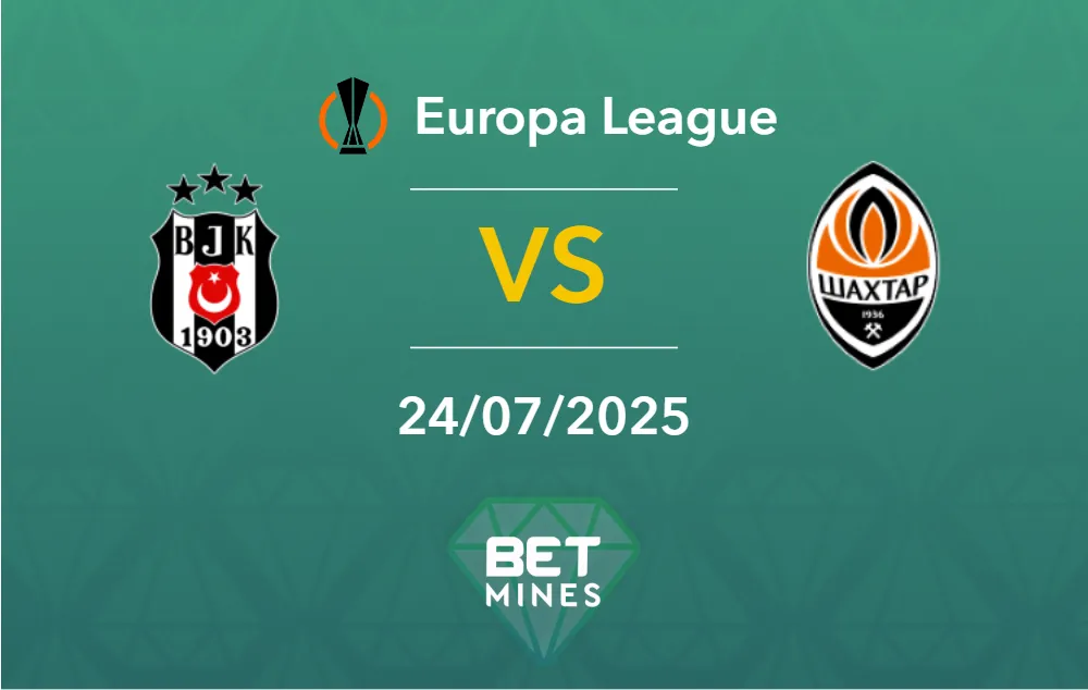 Besiktas vs Shakhtar Donetsk Prediction: Match Preview and Analysis | UEFA Europa League - Qualifiers, Second Round
