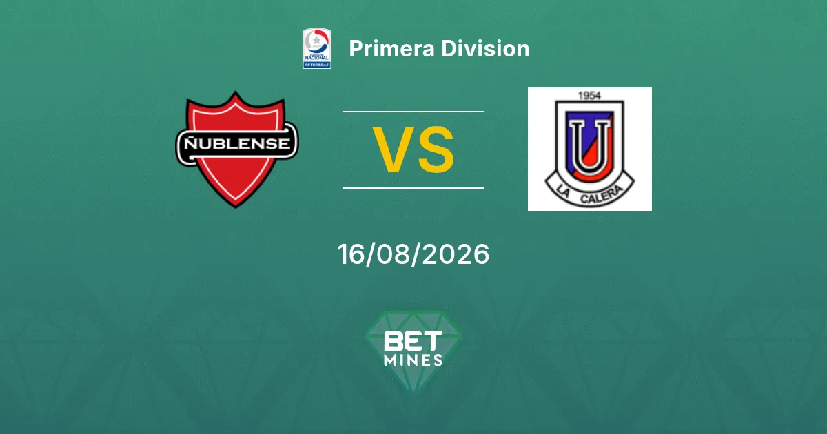 Ñublense vs Unión La Calera Pronóstico: Previa y Análisis del Partido | Primera División 16-08-2026