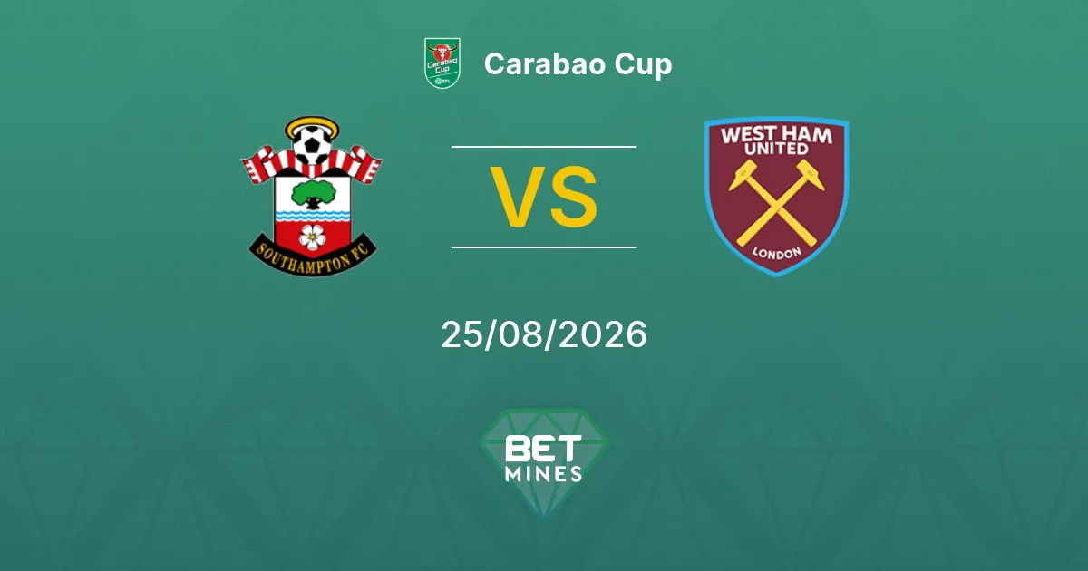 Pronóstico Southampton vs West Ham United: Previa y Análisis del Partido | Carabao Cup 25-08-2026