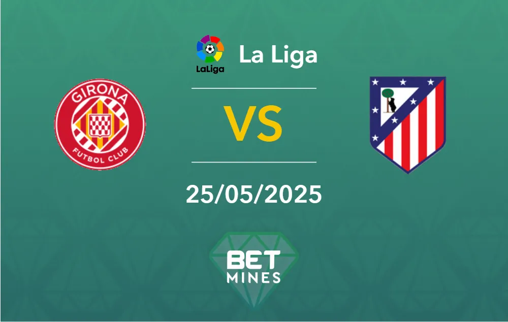 Girona vs Atletico Madrid Prediction: Match Preview and Analysis | LaLiga - Matchday 38