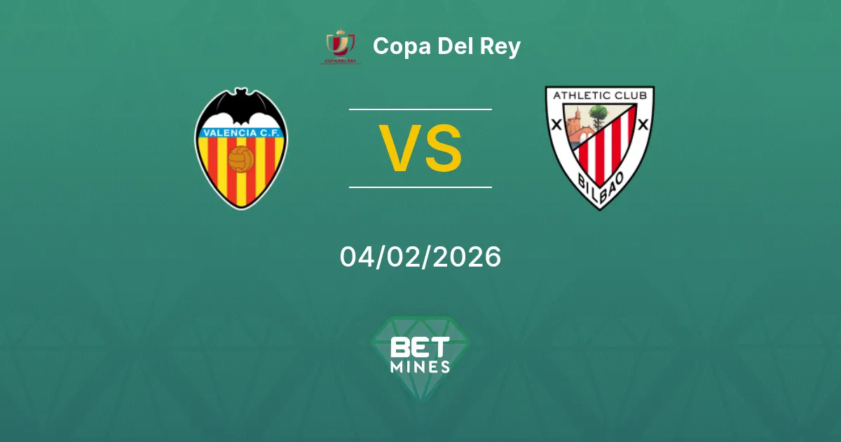 Valencia vs Athletic Club Prediction: Match Preview and Analysis | Copa Del Rey 04-02-2026
