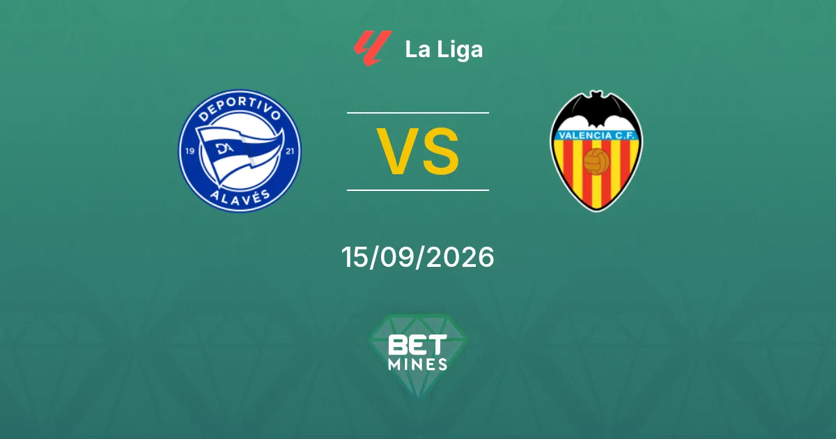 Pronostic Deportivo Alavés vs Valence : Aperçu et Analyse du Match | La Liga 15-09-2026