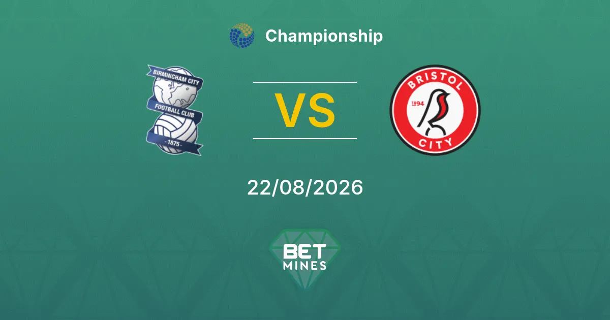 Birmingham City vs Bristol City Pronostic : aperçu et analyse du match | Championship 22-08-2026