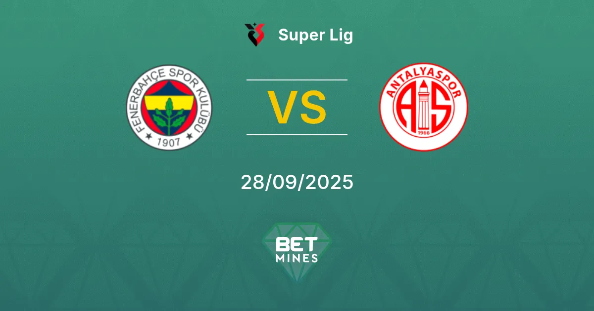 Fenerbahçe vs Antalyaspor Pronostic : Aperçu et Analyse du Match | Super Lig 28-09-2025