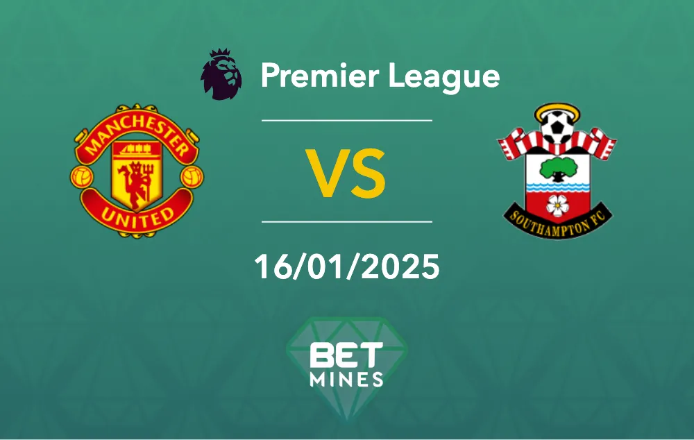 Pronostic Manchester United vs Southampton : aperçu et analyse du match - Premier League