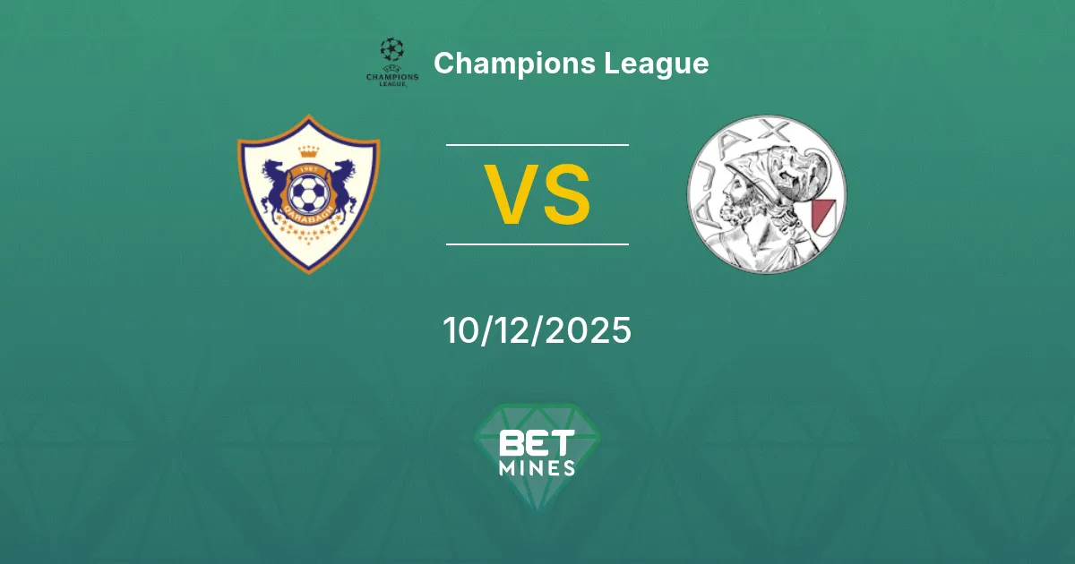 Qarabağ vs Ajax Pronostic : Aperçu et Analyse du Match | Ligue des Champions 10-12-2025
