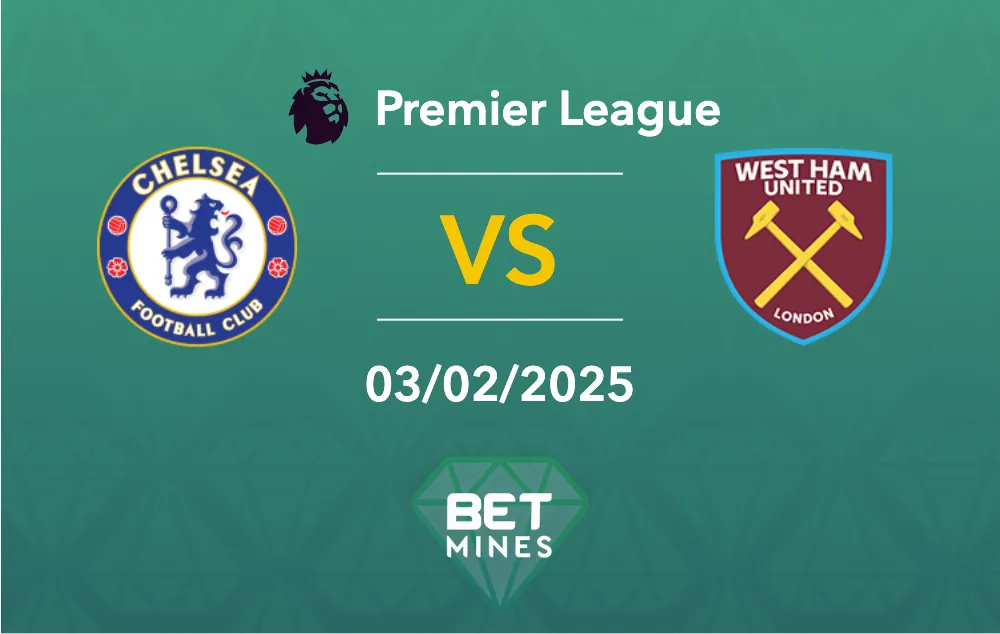 Pronostic Chelsea vs West Ham : aperçu et analyse du match - Premier League