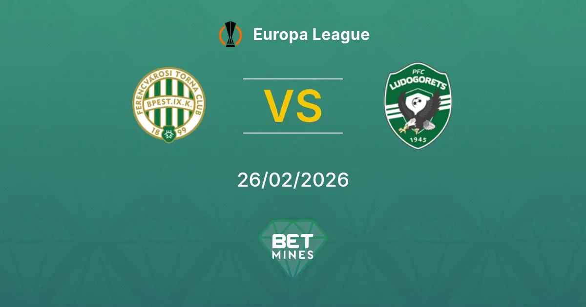Ferencvárosi vs Ludogorets Pronostic : Aperçu et Analyse du Match | Ligue Europa 26-02-2026