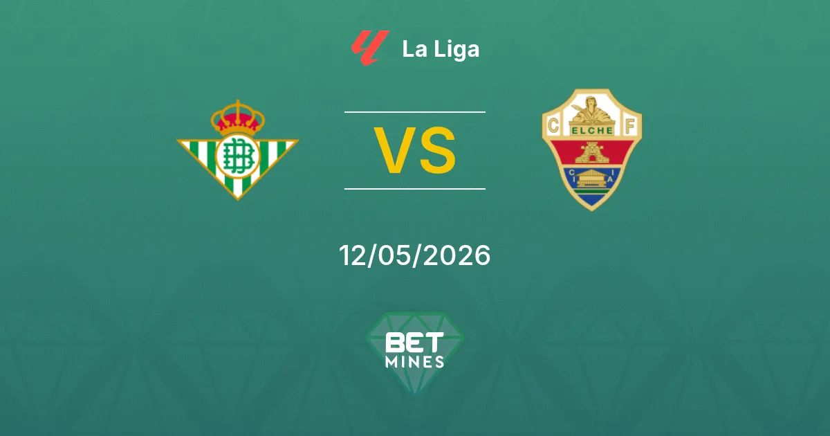 Real Betis vs Elche Pronostico: Anteprima e Analisi della Partita | La Liga 12-05-2026