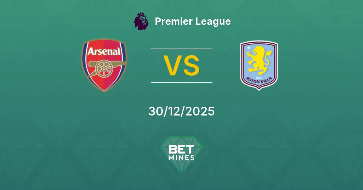 Arsenal vs Aston Villa Pronostic : Aperçu et analyse du match | Premier League 30-12-2025