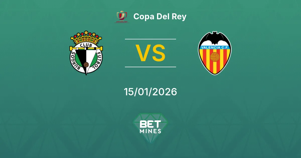 Burgos vs Valencia Pronostico: Anteprima e Analisi della Partita | Copa del Rey 15-01-2026