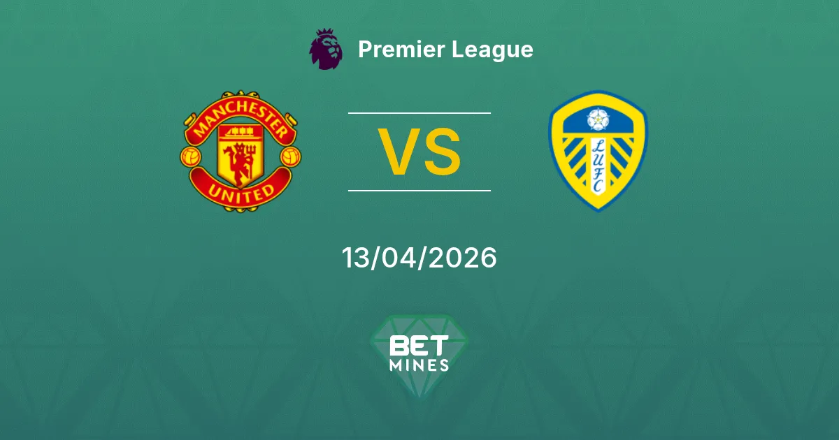 Manchester United vs Leeds United Pronóstico: Previa y Análisis del Partido | Premier League 13-04-2026