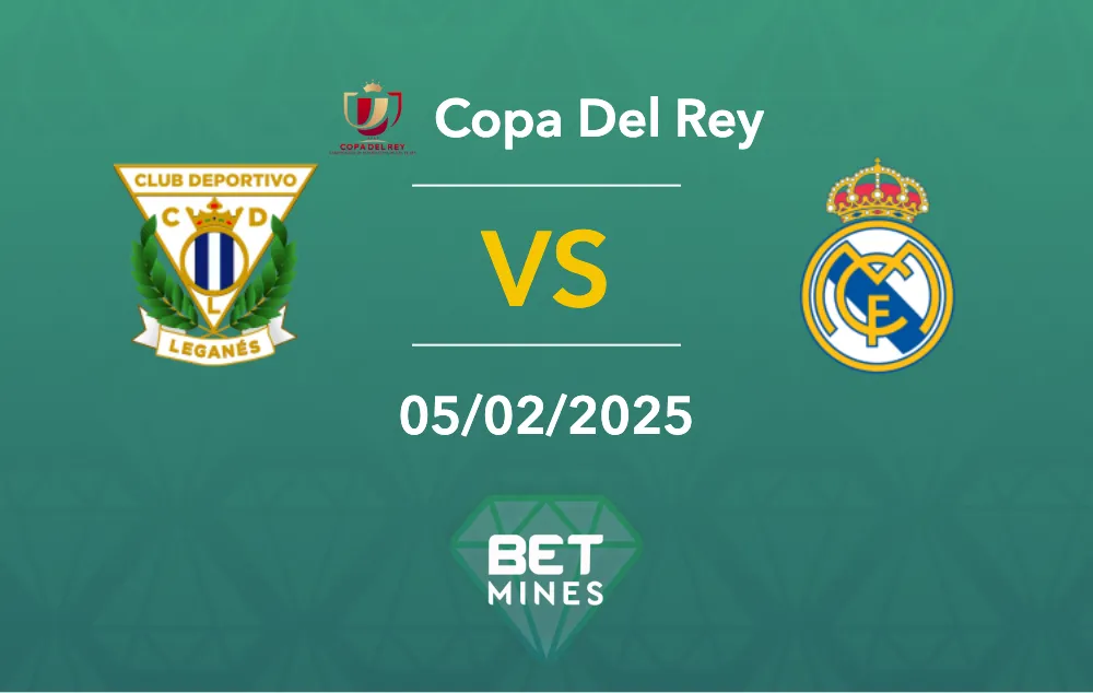 Pronostic Leganes vs Real Madrid : Aperçu et analyse du match : Copa del Rey