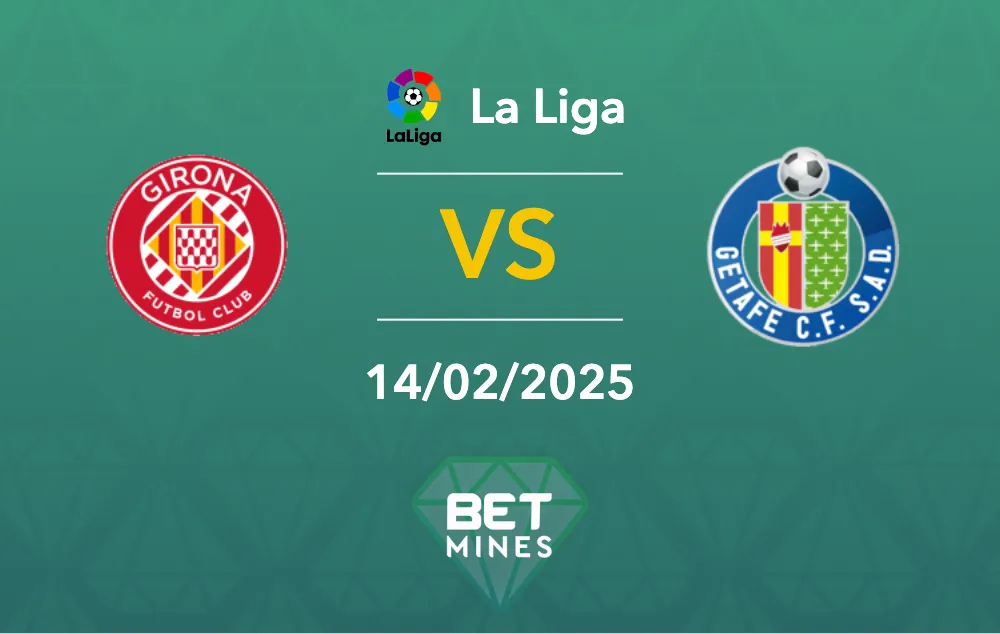Pronostic Girona - Getafe : aperçu et analyse du match - Ligue espagnole