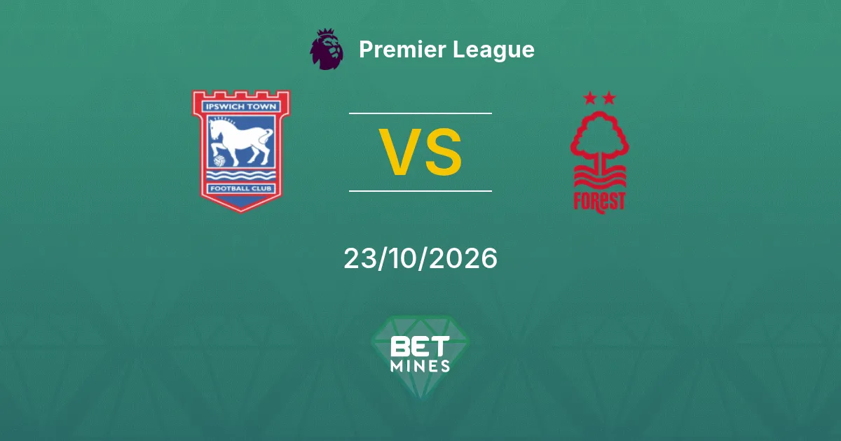 Ipswich Town vs Nottingham Forest Pronostic : avant-match et analyse | Premier League 23-10-2026