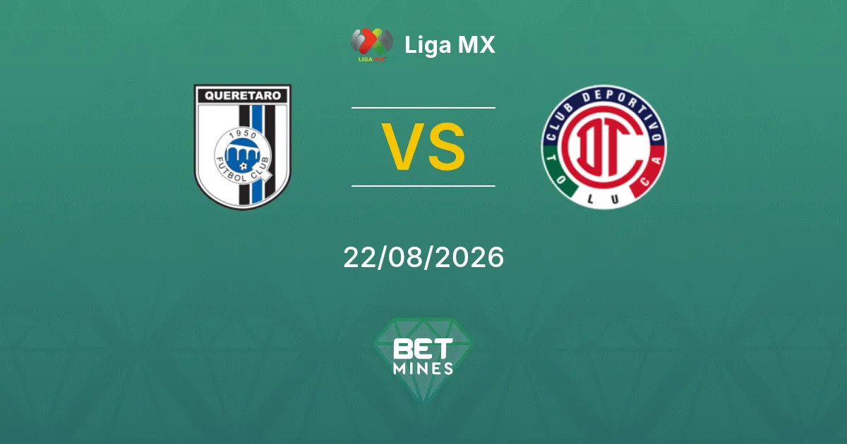 Pronostic Querétaro vs Toluca : Aperçu et Analyse du Match | Liga MX 22-08-2026