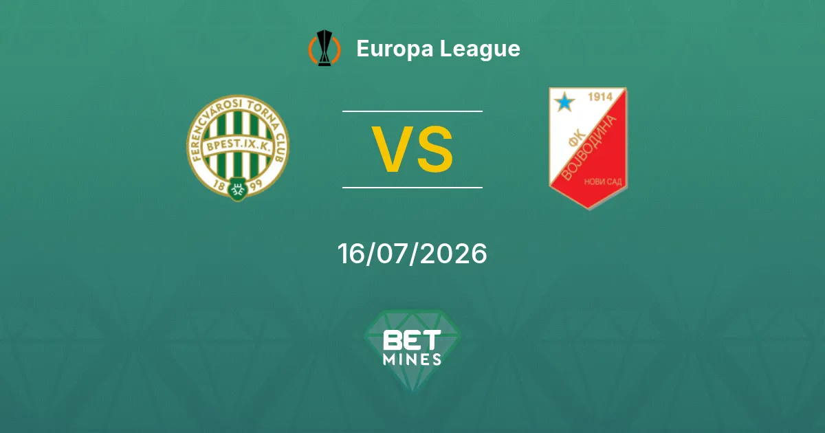 Ferencvárosi vs Vojvodina Pronóstico: Previa y Análisis del Partido | Europa League 16-07-2026