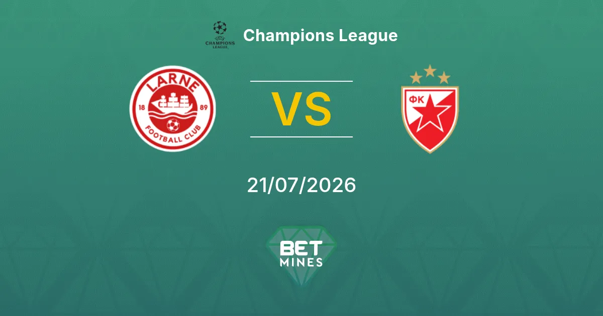 Larne vs Crvena Zvezda Pronostic : Aperçu et Analyse du Match | Ligue des Champions 21-07-2026