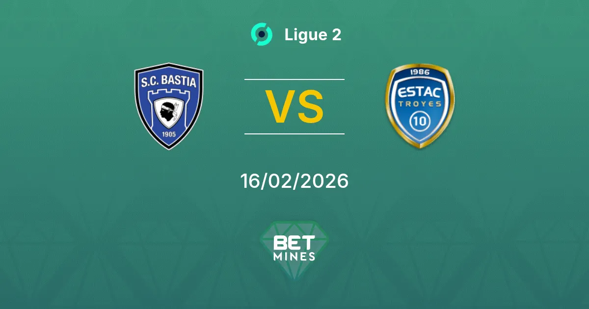 Bastia vs Troyes Pronostic : Aperçu et Analyse du Match | Ligue 2 16-02-2026
