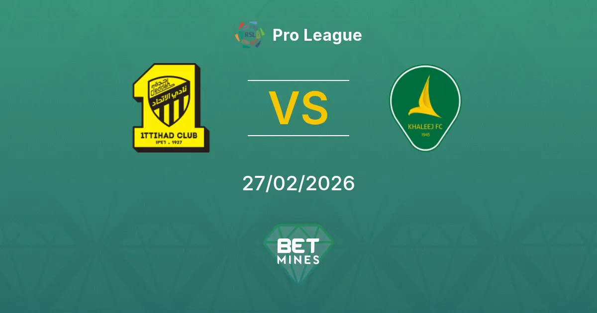 Al Ittihad vs Al Khaleej Pronostic : Aperçu et Analyse du Match | Pro League 27-02-2026