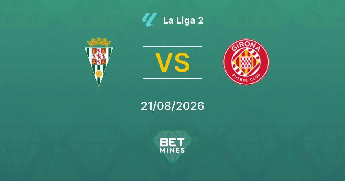 Pronostic Córdoba vs Girona : aperçu et analyse du match | La Liga 2 21-08-2026