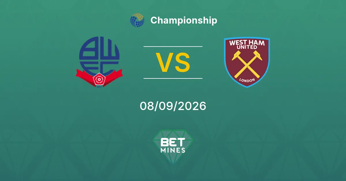 Pronostic Bolton Wanderers vs West Ham United : Aperçu et Analyse du Match | Championship 08-09-2026