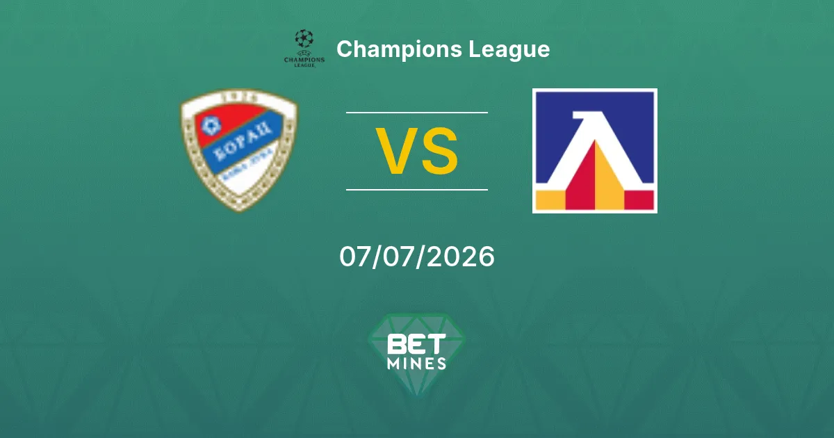 Borac Banja Luka vs Levski Sofia Pronóstico: Previa y Análisis del Partido | Champions League 07-07-2026