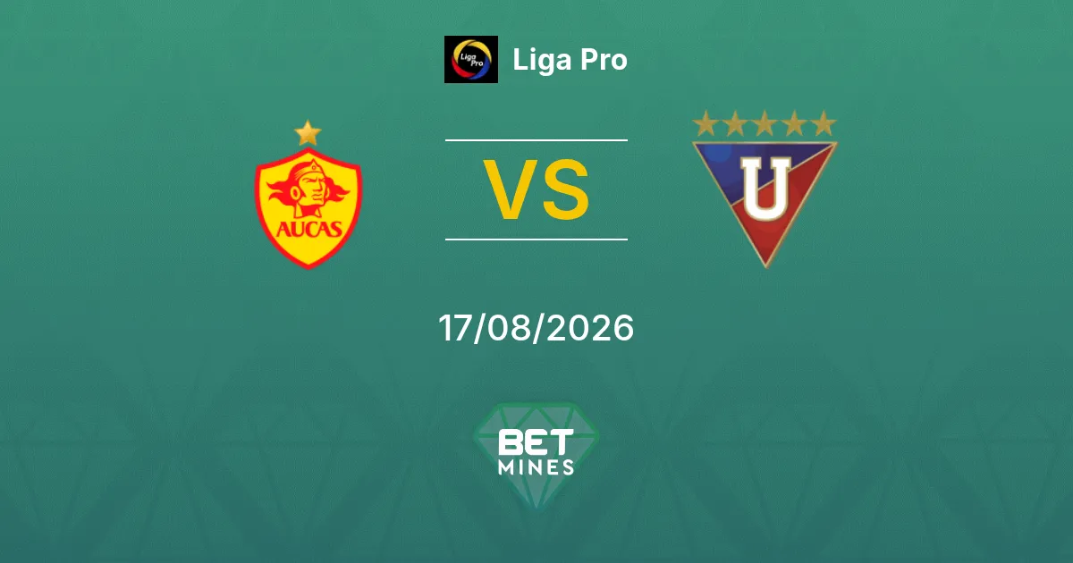 Pronostic Aucas vs LDU Quito : Aperçu et Analyse du Match | Liga Pro 17-08-2026