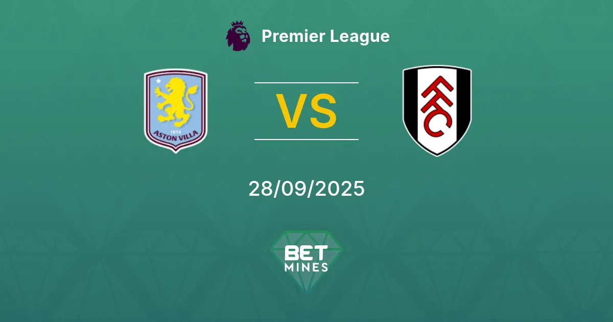 Aston Villa vs Fulham Pronostic : Aperçu et Analyse du Match | Premier League 28-09-2025